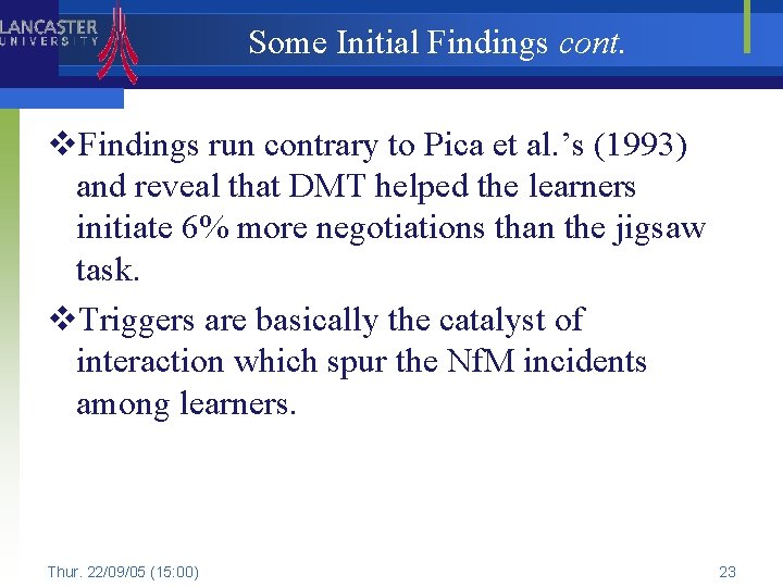 Some Initial Findings cont. v. Findings run contrary to Pica et al. ’s (1993)