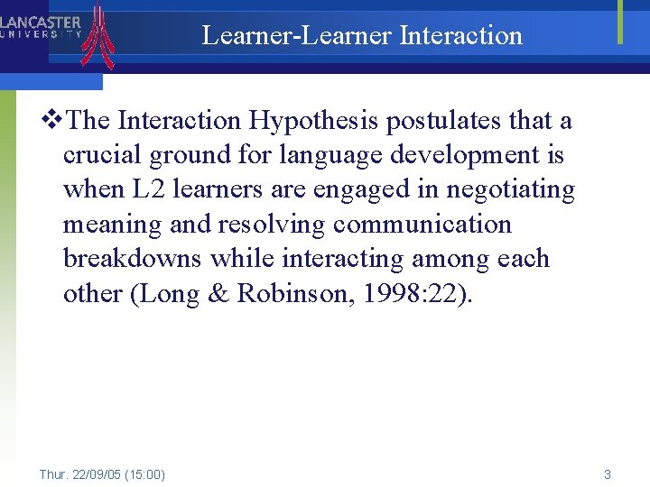 Learner-Learner Interaction v. The Interaction Hypothesis postulates that a crucial ground for language development