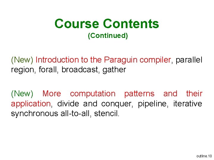 Course Contents (Continued) (New) Introduction to the Paraguin compiler, parallel region, forall, broadcast, gather