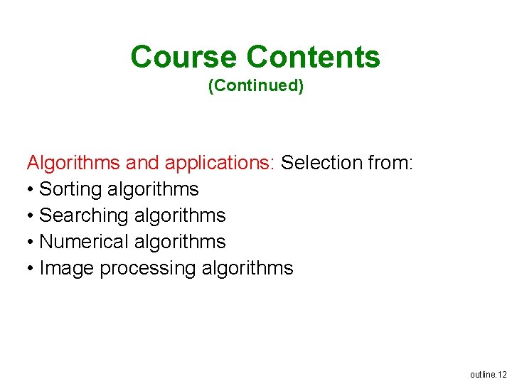 Course Contents (Continued) Algorithms and applications: Selection from: • Sorting algorithms • Searching algorithms