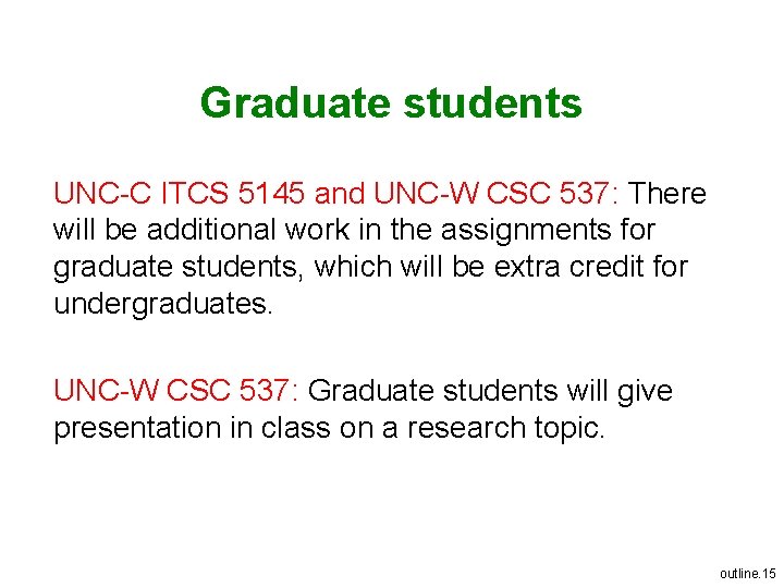 Graduate students UNC-C ITCS 5145 and UNC-W CSC 537: There will be additional work