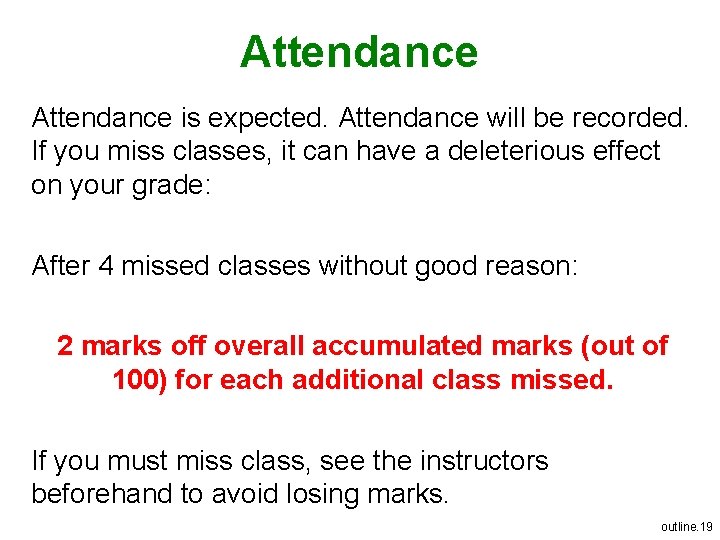 Attendance is expected. Attendance will be recorded. If you miss classes, it can have