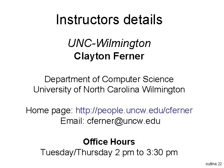 Instructors details UNC-Wilmington Clayton Ferner Department of Computer Science University of North Carolina Wilmington