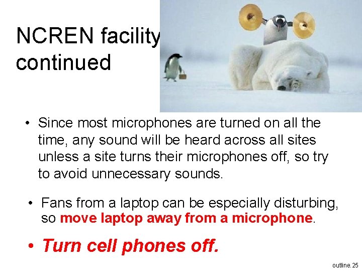 NCREN facility continued • Since most microphones are turned on all the time, any