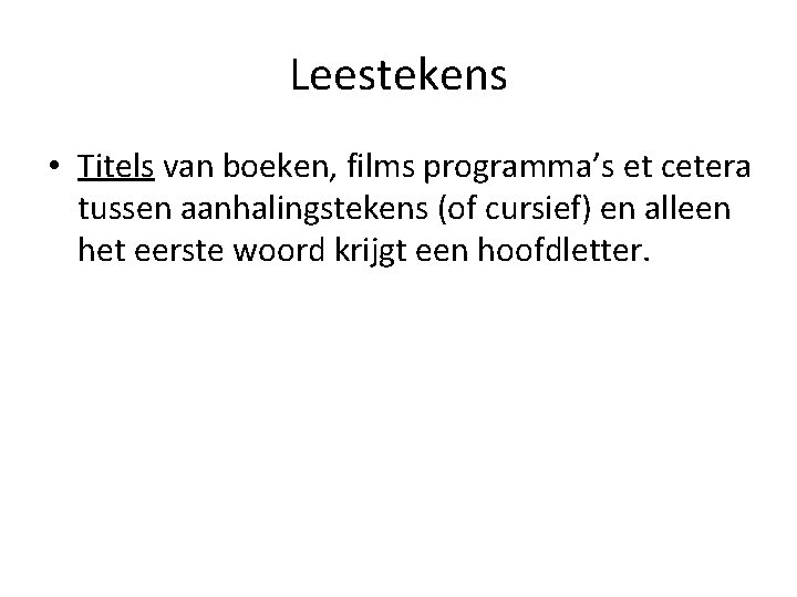 Leestekens • Titels van boeken, films programma’s et cetera tussen aanhalingstekens (of cursief) en