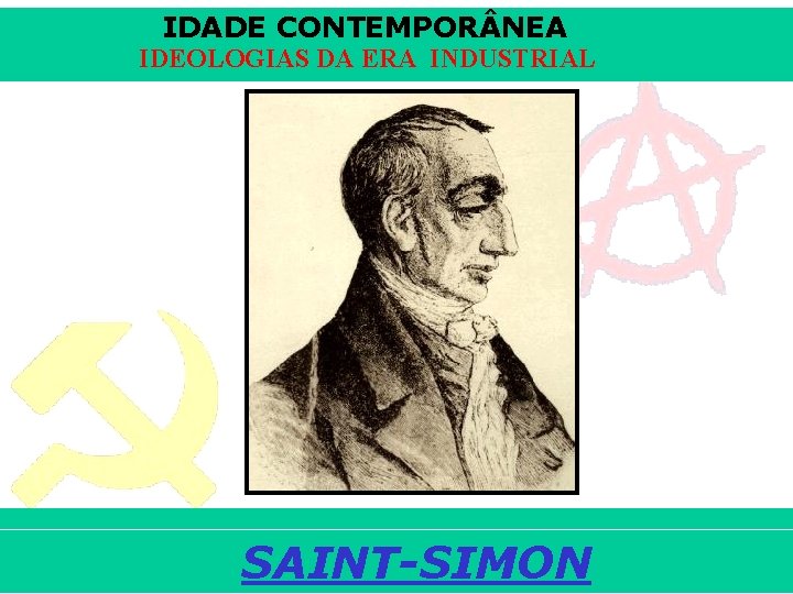 IDADE CONTEMPOR NEA IDEOLOGIAS DA ERA INDUSTRIAL iair@pop. com. br SAINT-SIMON Prof. Iair 