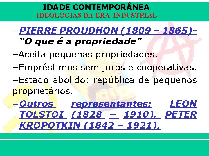 IDADE CONTEMPOR NEA IDEOLOGIAS DA ERA INDUSTRIAL – PIERRE PROUDHON (1809 – 1865)“O que