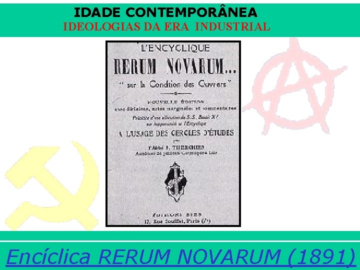 IDADE CONTEMPOR NEA IDEOLOGIAS DA ERA INDUSTRIAL Prof. Iair iair@pop. com. br. RERUM NOVARUM