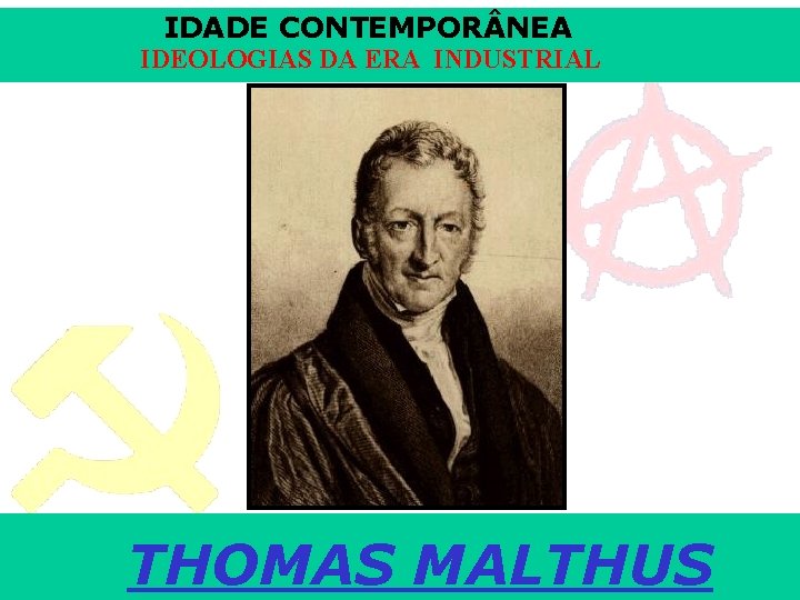 IDADE CONTEMPOR NEA IDEOLOGIAS DA ERA INDUSTRIAL THOMAS MALTHUSProf. Iair iair@pop. com. br 