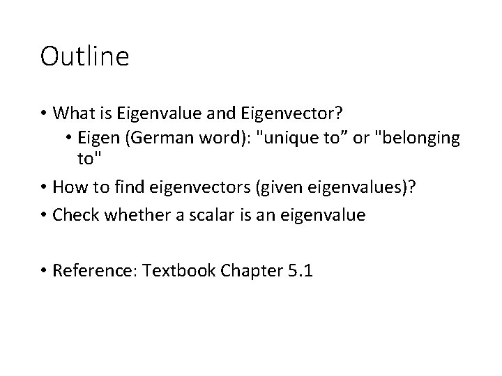 Outline • What is Eigenvalue and Eigenvector? • Eigen (German word): "unique to” or Outline • What is Eigenvalue and Eigenvector? • Eigen (German word): "unique to” or