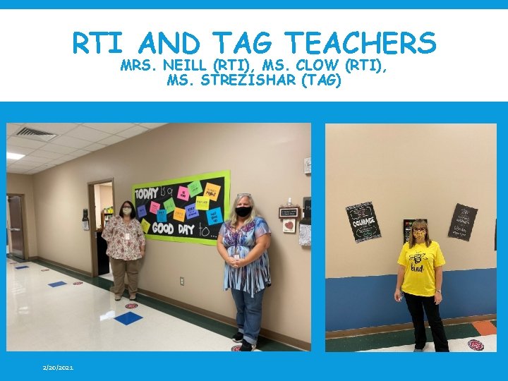 RTI AND TAG TEACHERS MRS. NEILL (RTI), MS. CLOW (RTI), MS. STREZISHAR (TAG) 2/20/2021