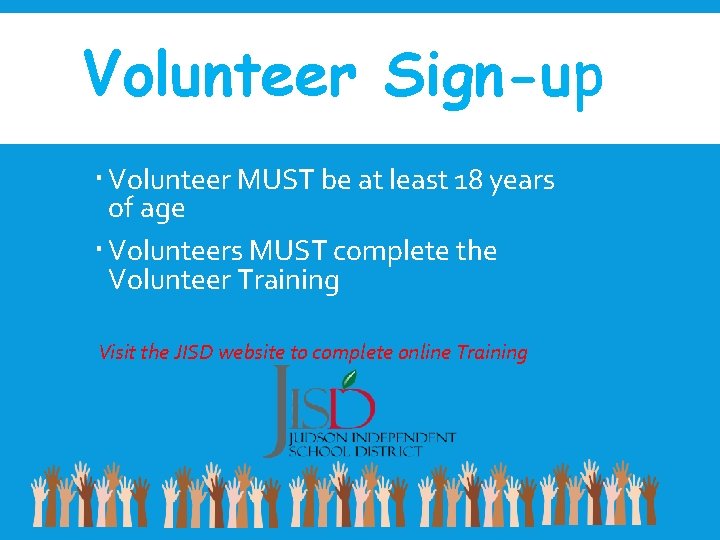 Volunteer Sign-up Volunteer MUST be at least 18 years of age Volunteers MUST complete