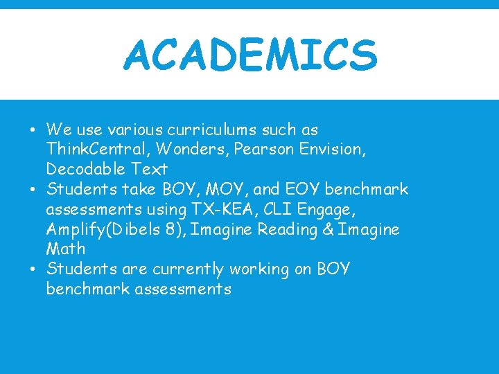 ACADEMICS • We use various curriculums such as Think. Central, Wonders, Pearson Envision, Decodable