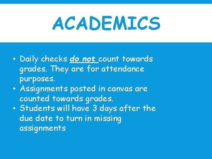 ACADEMICS • Daily checks do not count towards grades. They are for attendance purposes.