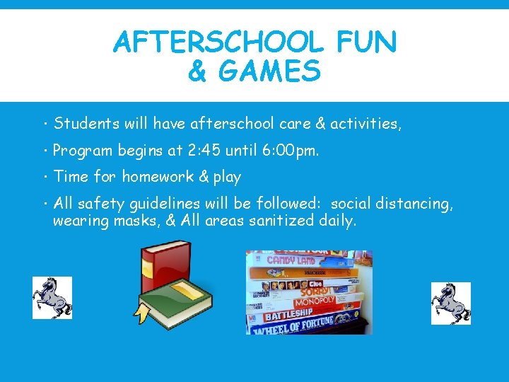 AFTERSCHOOL FUN & GAMES Students will have afterschool care & activities, Program begins at