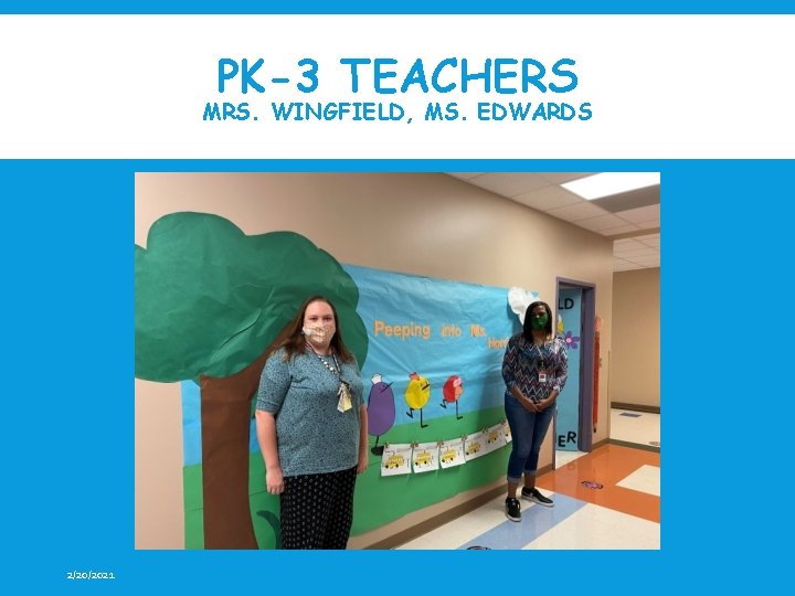 PK-3 TEACHERS MRS. WINGFIELD, MS. EDWARDS 2/20/2021 