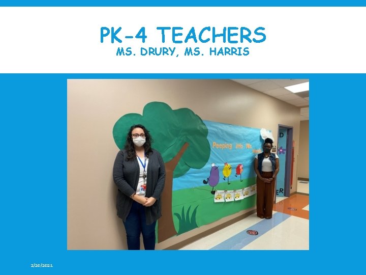PK-4 TEACHERS MS. DRURY, MS. HARRIS 2/20/2021 