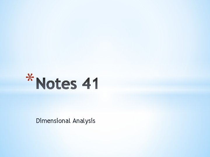 * Dimensional Analysis 