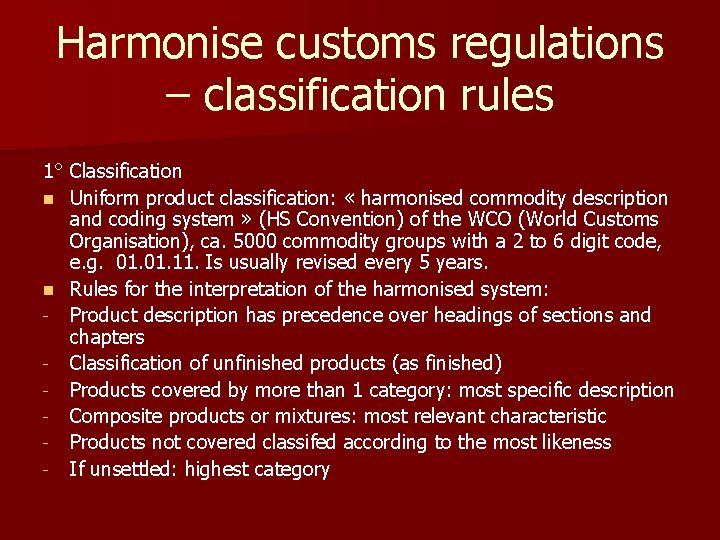Harmonise customs regulations – classification rules 1° Classification n Uniform product classification: « harmonised