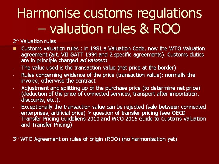 Harmonise customs regulations – valuation rules & ROO 2° Valuation rules n Customs valuation