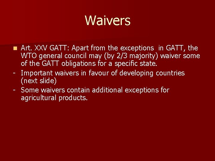 Waivers Art. XXV GATT: Apart from the exceptions in GATT, the WTO general council