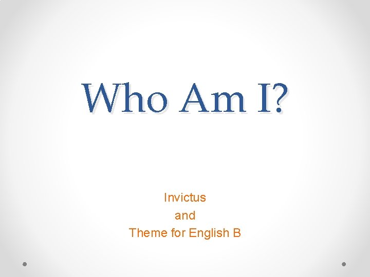 Who Am I? Invictus and Theme for English B 