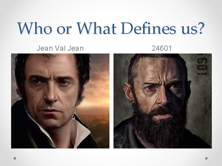 Who or What Defines us? Jean Val Jean 24601 
