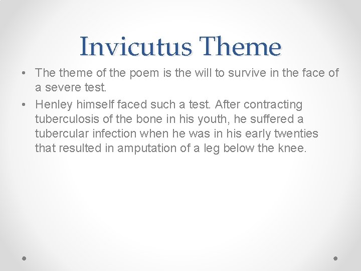 Invicutus Theme • The theme of the poem is the will to survive in