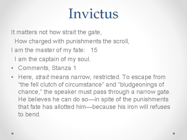 Invictus It matters not how strait the gate, How charged with punishments the scroll,