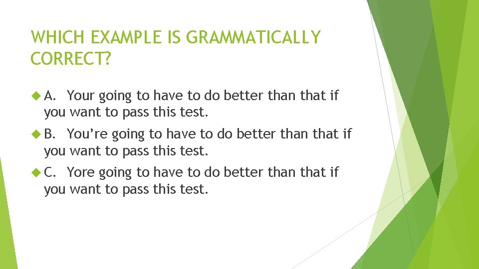 WHICH EXAMPLE IS GRAMMATICALLY CORRECT? A. Your going to have to do better than WHICH EXAMPLE IS GRAMMATICALLY CORRECT? A. Your going to have to do better than