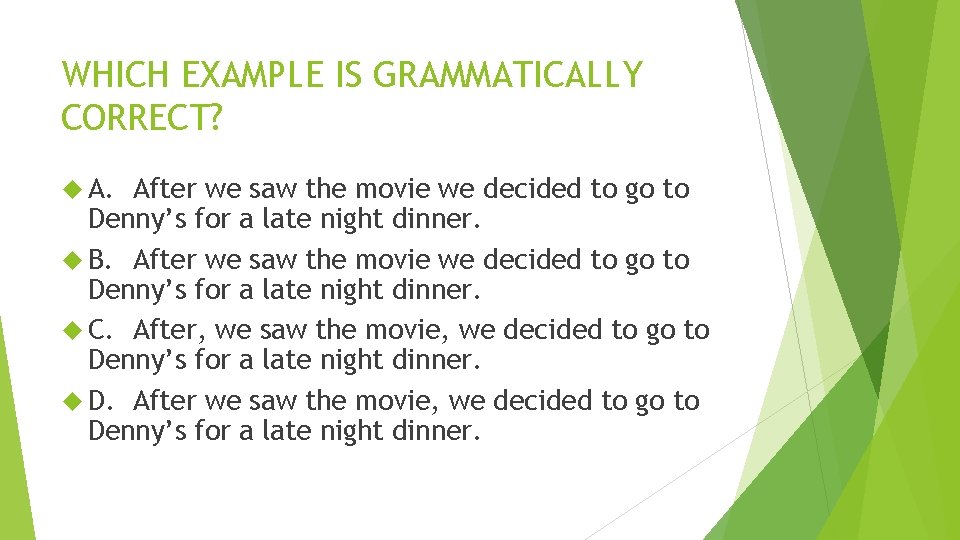WHICH EXAMPLE IS GRAMMATICALLY CORRECT? A. After we saw the movie we decided to WHICH EXAMPLE IS GRAMMATICALLY CORRECT? A. After we saw the movie we decided to