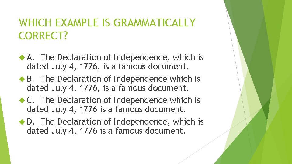 WHICH EXAMPLE IS GRAMMATICALLY CORRECT? A. The Declaration of Independence, which is dated July WHICH EXAMPLE IS GRAMMATICALLY CORRECT? A. The Declaration of Independence, which is dated July