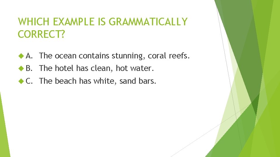 WHICH EXAMPLE IS GRAMMATICALLY CORRECT? A. The ocean contains stunning, coral reefs. B. The WHICH EXAMPLE IS GRAMMATICALLY CORRECT? A. The ocean contains stunning, coral reefs. B. The