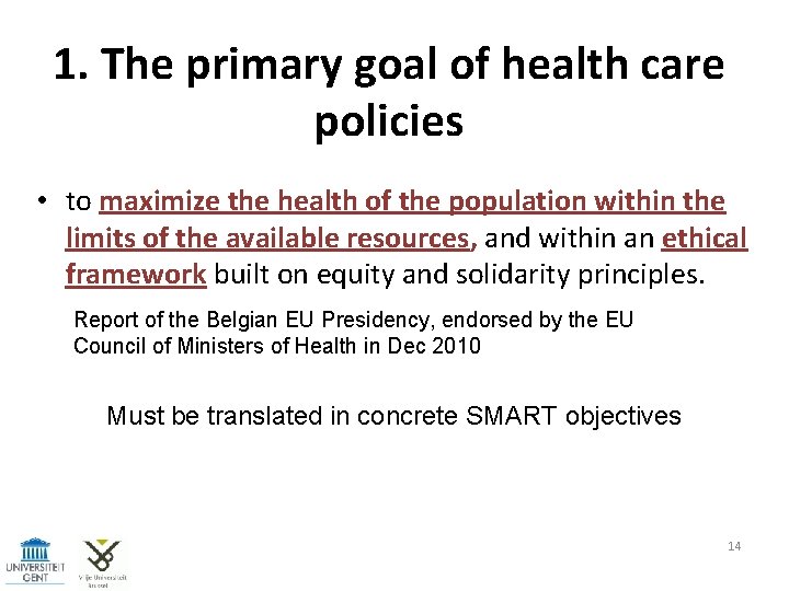 1. The primary goal of health care policies • to maximize the health of