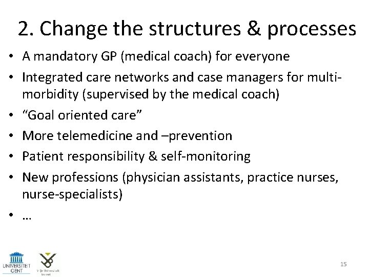 2. Change the structures & processes • A mandatory GP (medical coach) for everyone