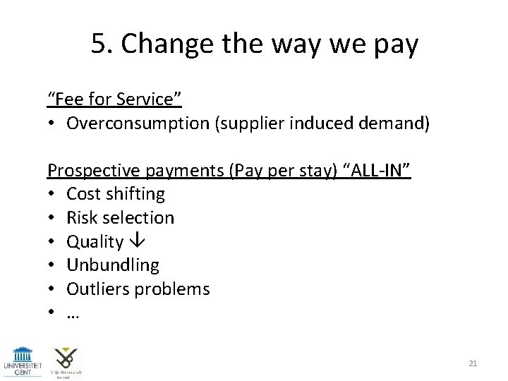 5. Change the way we pay “Fee for Service” • Overconsumption (supplier induced demand)