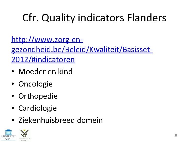 Cfr. Quality indicators Flanders http: //www. zorg-engezondheid. be/Beleid/Kwaliteit/Basisset 2012/#indicatoren • Moeder en kind •