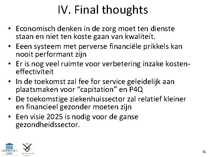 IV. Final thoughts • Economisch denken in de zorg moet ten dienste staan en