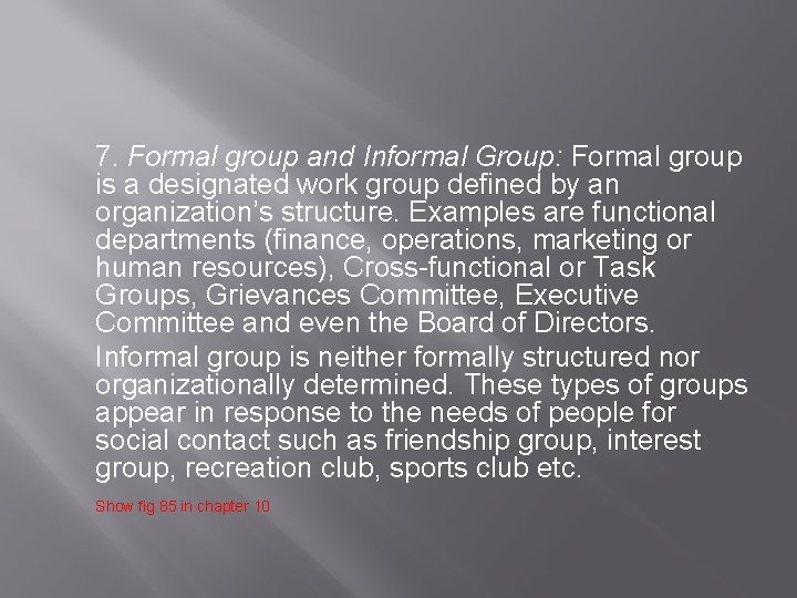 7. Formal group and Informal Group: Formal group is a designated work group defined 7. Formal group and Informal Group: Formal group is a designated work group defined