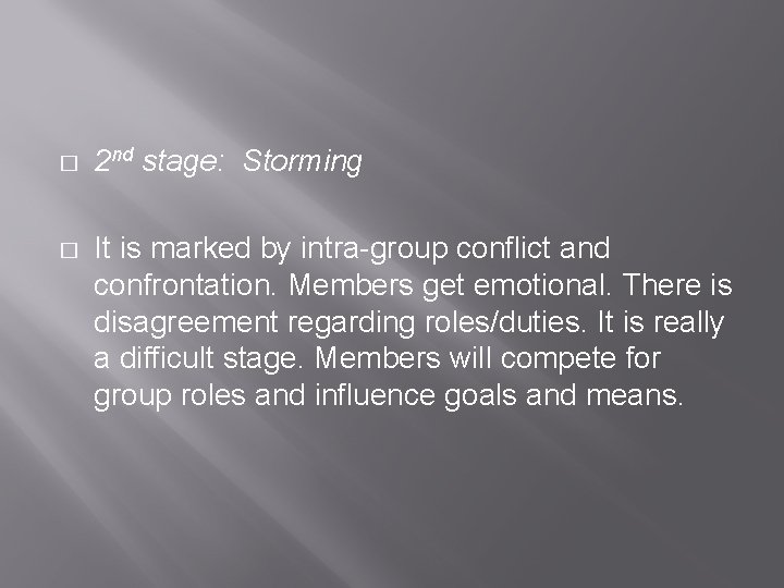 � 2 nd stage: Storming � It is marked by intra-group conflict and confrontation. � 2 nd stage: Storming � It is marked by intra-group conflict and confrontation.
