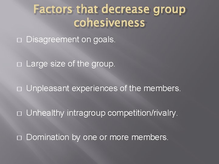 Factors that decrease group cohesiveness � Disagreement on goals. � Large size of the Factors that decrease group cohesiveness � Disagreement on goals. � Large size of the