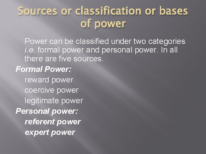 Sources or classification or bases of power Power can be classified under two categories Sources or classification or bases of power Power can be classified under two categories