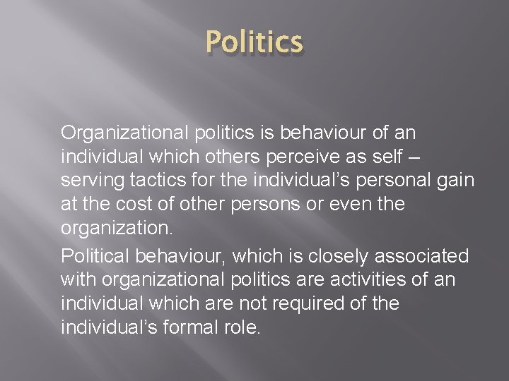 Politics Organizational politics is behaviour of an individual which others perceive as self – Politics Organizational politics is behaviour of an individual which others perceive as self –
