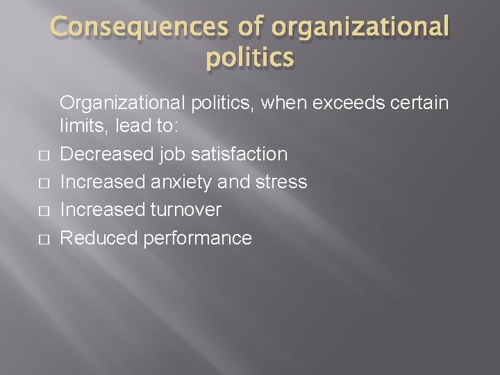 Consequences of organizational politics � � Organizational politics, when exceeds certain limits, lead to: Consequences of organizational politics � � Organizational politics, when exceeds certain limits, lead to: