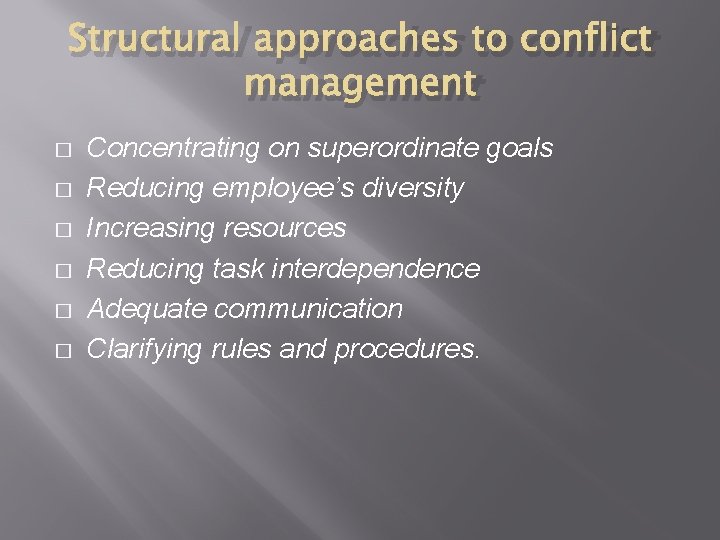 Structural approaches to conflict management � � � Concentrating on superordinate goals Reducing employee’s Structural approaches to conflict management � � � Concentrating on superordinate goals Reducing employee’s