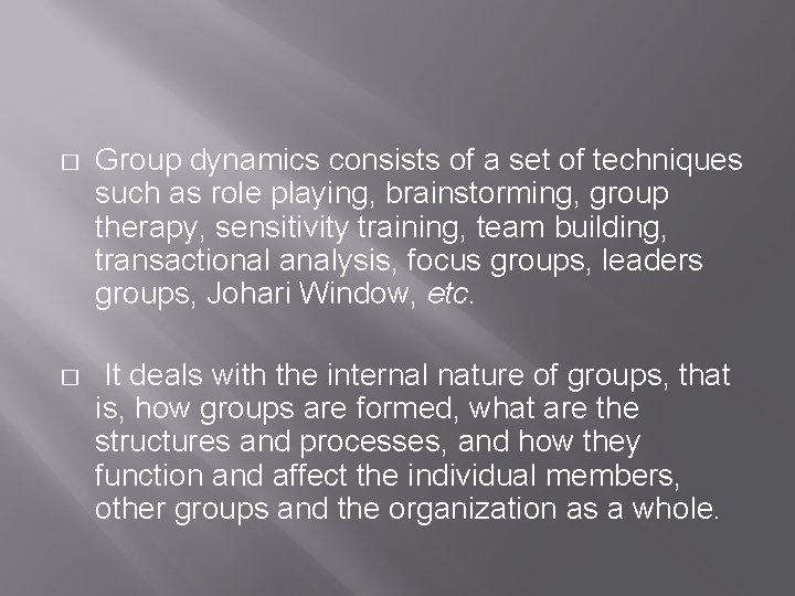 � Group dynamics consists of a set of techniques such as role playing, brainstorming, � Group dynamics consists of a set of techniques such as role playing, brainstorming,