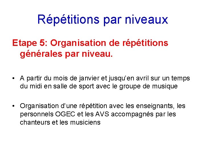 Répétitions par niveaux Etape 5: Organisation de répétitions générales par niveau. • A partir