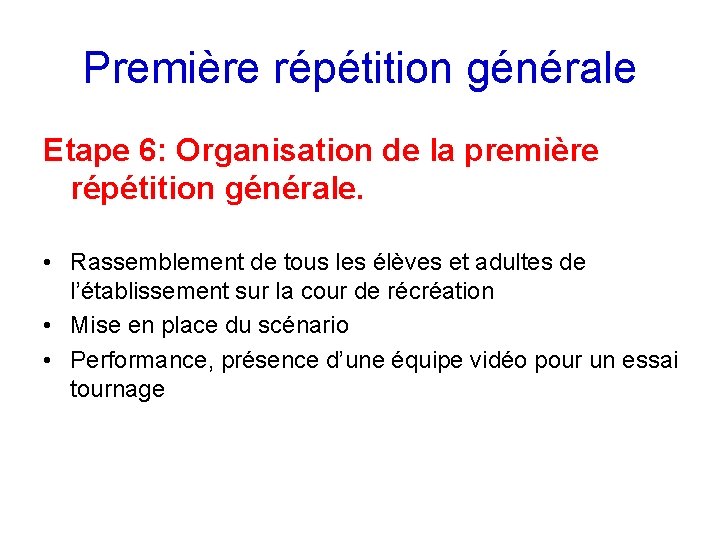 Première répétition générale Etape 6: Organisation de la première répétition générale. • Rassemblement de