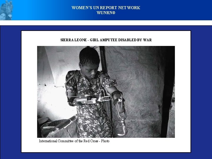 WOMEN’S UN REPORT NETWORK WUNRN® SIERRA LEONE - GIRL AMPUTEE DISABLED BY WAR International