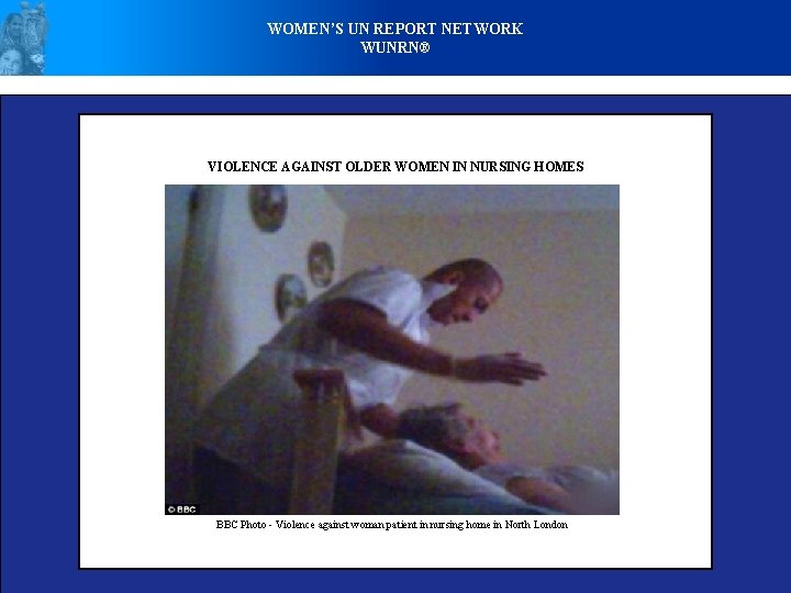 WOMEN’S UN REPORT NETWORK WUNRN® VIOLENCE AGAINST OLDER WOMEN IN NURSING HOMES BBC Photo